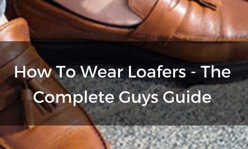 Hur man bär loafers – män: Den kompletta guiden |   Herrkläder och accessoarer